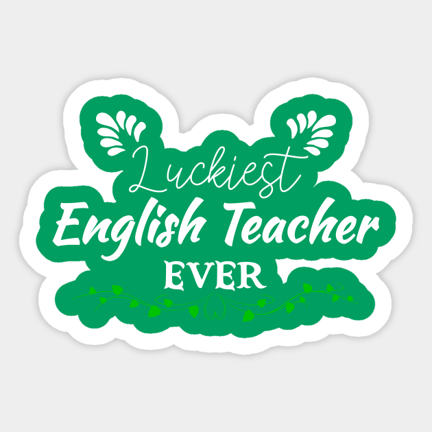 Luckiest English Teacher Ever! - Saint Patrick's Day Teacher's Appreciation Sticker by PraiseArts 